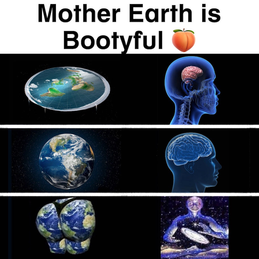 Mother Earth is Bootyful